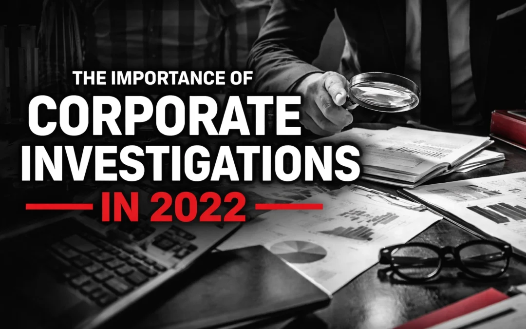 The Importance of Corporate Investigations in 2022