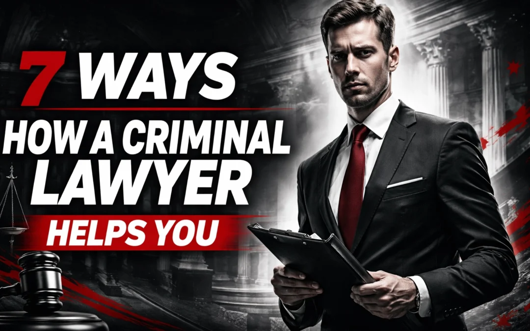 7 Ways How a Criminal Lawyer Helps You
